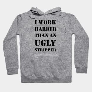 I Work Harder Than An Ugly Stripper T-Shirt Tee Design Artwork Funny Mug IPhone Case Shirt Quit Job Work Mom Gift Hoodie